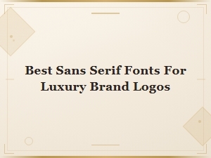 Best Sans Serif Fonts for Luxury Brand Logos – Elegant & Modern Picks