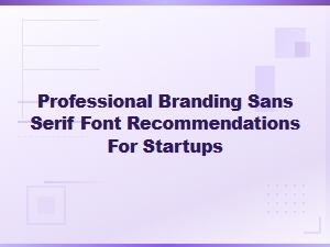 Best Sans Serif Fonts for Professional Startup Branding in 2024
