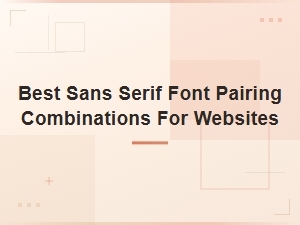 Best Sans Serif Font Pairing Combinations for Websites | Ultimate Guide