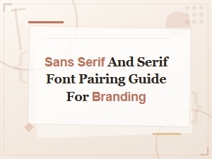 Sans Serif and Serif Font Pairing Guide for Branding.