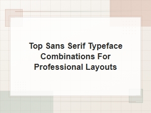 Top Sans Serif Typeface Combinations for Professional Layouts